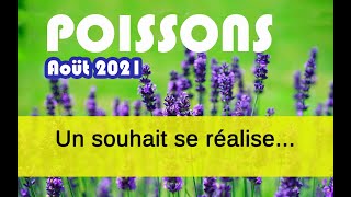 POISSONS ♓ AOÛT 2021  quot Un souhait se réalise avec patience  quot [upl. by Auliffe]