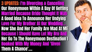 3 UPDATES Im Divorcing amp Canceling Our Honeymoon Within A Day Of Getting Married Because Bride [upl. by Nylodam73]