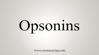 How To Say Opsonins [upl. by Ajak]