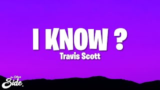 Travis Scott  I KNOW  Lyrics [upl. by Lannie187]