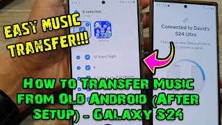 Galaxy S24S24Ultra How to Transfer Music and Other Audio Files from an Android After Set Up [upl. by Tseng]