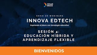 Cuarta sesión ciclo de Webinar Innova Edtech Educación Híbrida [upl. by Freiman]