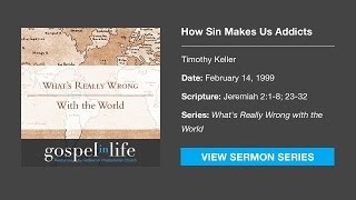 How Sin Makes Us Addicts – Timothy Keller Sermon [upl. by Kaia]