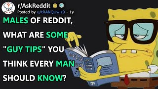 Males What Are Some quotGuy Tipsquot You Think Every Man Should Know rAskReddit [upl. by Onaivlis844]