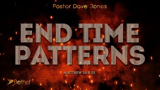 End Time Patterns Matthew 24 amp 25  Pastor Dave Jones [upl. by Wetzel]