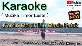 Karaoke Domin Moruk Liu Masin Fatuk  Compositor  Ellung Rangel  Arr Muzika  Acau Malayroz [upl. by Esme]