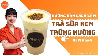 Hướng Dẫn Cách Làm Công Thức Pha Chế Trà Sữa Kem Trứng Nướng  Vinbar [upl. by Flannery310]