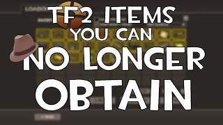 TF2 Items You Can NO LONGER OBTAIN [upl. by Aleafar]