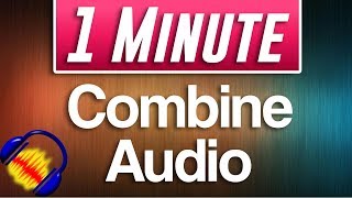 Audacity  How to Combine Two Tracks Into One  Fast Tutorial [upl. by Ramad]