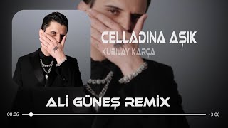 Kubilay Karça  Celladına Aşık  Ali Güneş Remix [upl. by Odraner256]