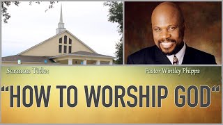 PASTOR WINTLEY PHIPPS quotHOW TO WORSHIP GODquot [upl. by Alrac386]