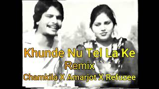 khunde Nu Tel La Ke  Remix  Chamkila X Amarjot X Refuzee  New Punjabi remix 2023 [upl. by Dempster]