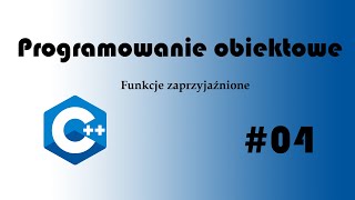 Programowanie obiektowe 04  Funkcje zaprzyjaźnione [upl. by Aniretak]