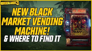 NEW BLACK MARKET VENDING MACHINE Where to Find it amp What to Buy  Borderlands 3 [upl. by Vernita]