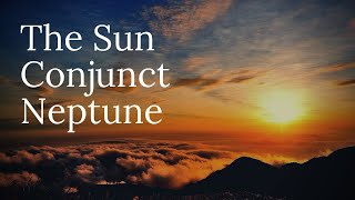 The Sun Conjunct Neptune [upl. by Felicity]