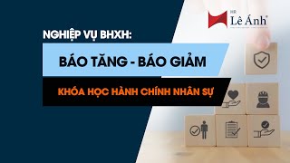 Nghiệp Vụ Bảo Hiểm Xã Hội Báo Tăng Báo Giảm BHXH [upl. by Feldt]