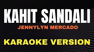 KAHIT SANDALI  Jennylyn Mercado  Karaoke song with lyrics [upl. by Enovi881]