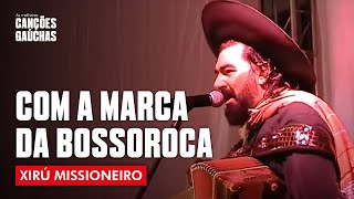 COM A MARCA DA BOSSOROCA  XIRÚ MISSIONEIRO VIDEOCLIPE OFICIAL  CLIPE DVD [upl. by Erodeht]