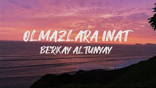 OLMAZLARA İNAT Berkay Altunyay Sözleri [upl. by Kurtzman]