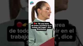 🔴👉 quotEs una tarea de todos contribuir en el trabajo del hogarquot dice Claudia Sheinbaum [upl. by Rialb]