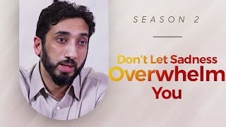 Dont Let Sadness Overwhelm You  Amazed by the Quran w Nouman Ali Khan [upl. by Schulze]