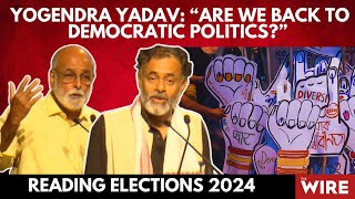 Yogendra Yadav “Are We Back to Democratic Politics” Reading Elections 2024 [upl. by Lyn]