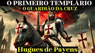 O Enigma do Primeiro Cavaleiro Templário Quem Foi Hugues de Payens O Guardião da Cruz [upl. by Raychel]