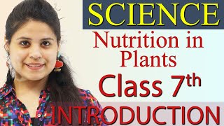 Introduction  Nutrition in Plants  Chapter 1 Class 7 Science [upl. by Yarazed]