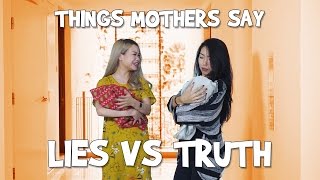 Things Mothers Say Lies vs Truth [upl. by Miahc980]