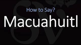 How to Pronounce Macuahuitl CORRECTLY [upl. by Alial]