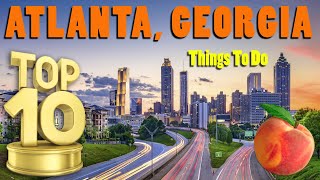 Top 10 Things To Do in Atlanta Georgia  A Locals Atlanta Travel Guide Visiting Atlanta GA [upl. by Anet]