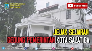 JEJAK SEJARAH GEDUNG PEMERINTAH KOTA SALATIGA [upl. by Llenad]