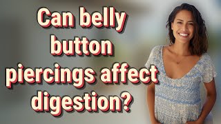 Can belly button piercings affect digestion [upl. by Anica745]