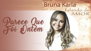 Parece Que Foi Ontem  CD Falando de Amor  Bruna Karla [upl. by Yggep]