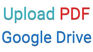 How to Upload PDF Files to Google Drive [upl. by Bernadine409]