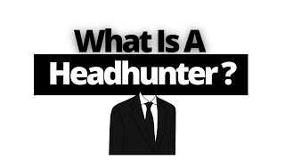 What Is A Headhunter In Recruitment And What Do They Do [upl. by Darton]