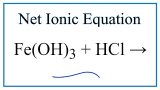 How to Write the Net Ionic Equation for FeOH3  HCl  FeCl3  H2O [upl. by Dituri274]