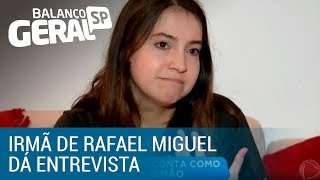 Irmã do Rafael Miguel fala com exclusividade com o Balanço Geral SP [upl. by Euqirne673]