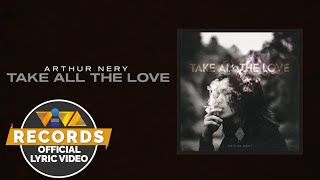 TAKE ALL THE LOVE  Arthur Nery Official Lyric Video [upl. by Derfliw85]