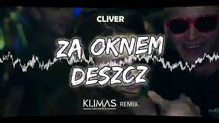 CLIVER  Za Oknem Deszcz  KLIMAS REMIX [upl. by Eulalee]