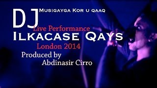 ILKACASE DJ Musigayga kor u qaad  Live Performance London 2014 Produced by Abdinasir Cirro [upl. by Arehc]