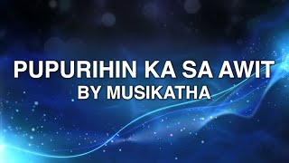 Pupurihin Ka Sa Awit  Musikatha Lyrics [upl. by Ellesor]