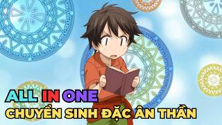 ALL IN ONE  Chuyển Sinh Được Thần Ban Sức Mạnh  Review Anime Hay [upl. by Elliot]