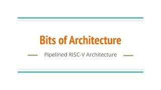 Bits of Architecture RISCV Pipelined Architecture [upl. by Natal]