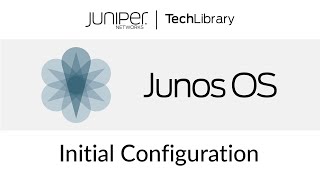 Junos OS Initial Configuration [upl. by Enyala117]