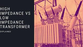 High Impedance vs Low Impedance Transformer [upl. by Egief939]