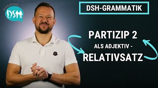 🚀 TEIL 3 DSHGrammatik PARTIZIP 2 als Adjektiv  Relativsatz [upl. by Eittak]