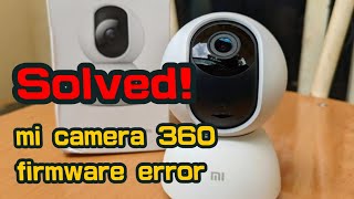 Solved Fixing Mi Camera 360 Firmware Error  StepbyStep Guide [upl. by Oicnedurp]