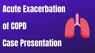 Acute Exacerbation of COPD  Case Presentation [upl. by Nillok504]