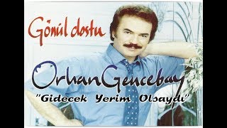 ORHAN GENCEBAY  GİDECEK YERİM OLSAYDI HQ [upl. by Caresa]